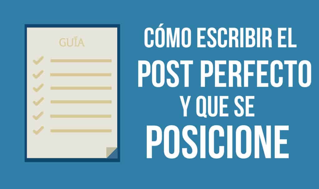 Como Escribir El Post Perfecto Y Posicionarlo